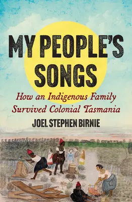 Piesne môjho ľudu: Ako domorodá rodina prežila koloniálnu Tasmániu - My People's Songs: How an Indigenous Family Survived Colonial Tasmania