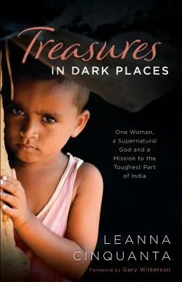 Poklady na tmavých miestach: Jedna žena, nadprirodzený Boh a misia v najťažšej časti Indie - Treasures in Dark Places: One Woman, a Supernatural God and a Mission to the Toughest Part of India