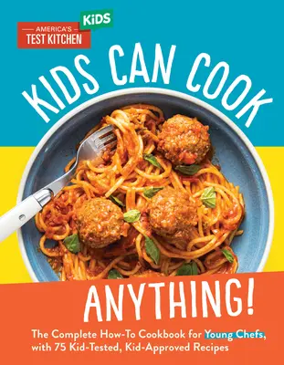 Deti môžu variť čokoľvek! Kompletná kuchárska kniha pre mladých kuchárov so 75 receptami, ktoré otestovali a schválili deti - Kids Can Cook Anything!: The Complete How-To Cookbook for Young Chefs, with 75 Kid-Tested, Kid-Approved Recipes