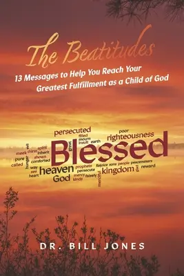 Blahoslavenstvá: (Bláznovstvá: Ako Božie dieťa: 13 posolstiev, ktoré vám pomôžu dosiahnuť najväčšie naplnenie - The Beatitudes: 13 Messages to Help You Reach Your Greatest Fulfillment as a Child of God
