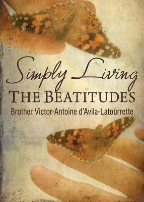 Jednoduché prežívanie blahoslavenstiev - Simply Living the Beatitudes