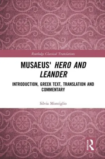 Musajevov Hrdina a Leander: Vydavateľstvo Museus: úvod, grécky text, preklad a komentár - Musaeus' Hero and Leander: Introduction, Greek Text, Translation and Commentary