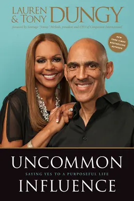 Neobyčajný vplyv: Povedzme áno cieľavedomému životu - Uncommon Influence: Saying Yes to a Purposeful Life