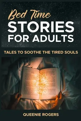Príbehy na dobrú noc pre dospelých: Príbehy na upokojenie unavených duší - Bedtime Stories for Adults: Tales to Soothe the Tired Souls