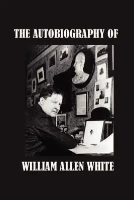 Autobiografia Williama Allena Whitea - The Autobiography of William Allen White