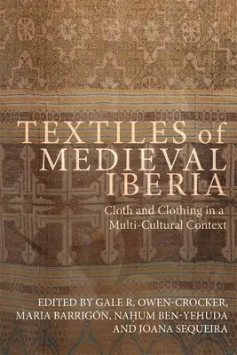 Textil stredovekej Iberie: Textil a odev v multikultúrnom kontexte - Textiles of Medieval Iberia: Cloth and Clothing in a Multi-Cultural Context