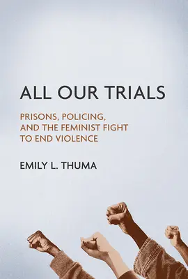 Všetky naše skúšky: Väznice, polícia a feministický boj za ukončenie násilia - All Our Trials: Prisons, Policing, and the Feminist Fight to End Violence