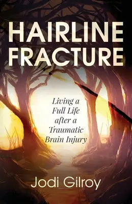 Zlomok na vlasoch: Vydanie knihy: Žiť plnohodnotný život po traumatickom poranení mozgu - Hairline Fracture: Living a Full Life after a Traumatic Brain Injury