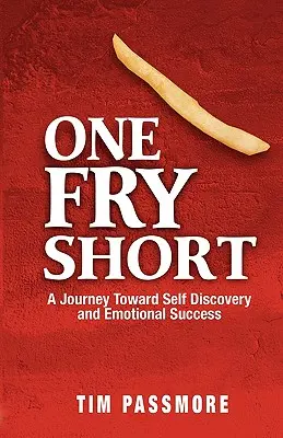 Jeden krátky frajer: Cesta k sebapoznaniu a emocionálnemu úspechu - One Fry Short: A Journey Toward Self Discovery and Emotional Success