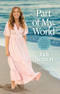 Časť môjho sveta: Čo som sa naučila od Malej morskej víly o láske, viere a hľadaní svojho hlasu - Part of My World: What I've Learned from the Little Mermaid about Love, Faith, and Finding My Voice