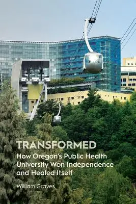 Premenený: Ako oregonská univerzita verejného zdravia získala nezávislosť a vyliečila sa - Transformed: How Oregon's Public Health University Won Independence and Healed Itself