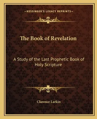 Kniha Zjavenia: Posledná prorocká kniha Svätého písma - The Book of Revelation: A Study of the Last Prophetic Book of Holy Scripture