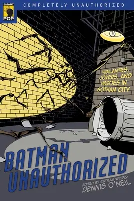Batman neautorizovaný: V Gotham City sa vyskytujú mstitelia, vtipkári a hrdinovia - Batman Unauthorized: Vigilantes, Jokers, and Heroes in Gotham City