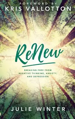 Obnova: Oslobodenie sa od negatívneho myslenia, úzkosti a depresie - Renew: Breaking Free from Negative Thinking, Anxiety, and Depression