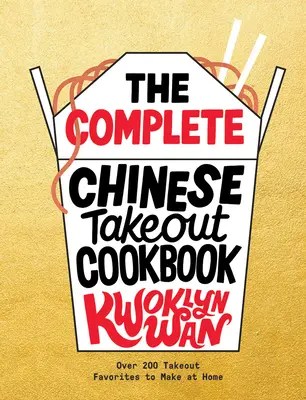 Kompletná čínska kuchárska kniha na donášku jedla: Viac ako 200 obľúbených jedál, ktoré si môžete pripraviť doma - The Complete Chinese Takeout Cookbook: Over 200 Takeout Favorites to Make at Home