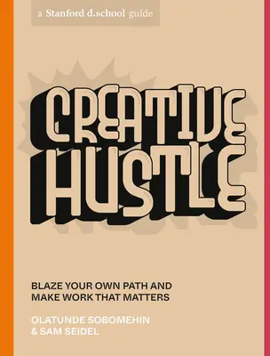 Kreatívny zhon: Vydajte sa vlastnou cestou a robte prácu, na ktorej záleží - Creative Hustle: Blaze Your Own Path and Make Work That Matters
