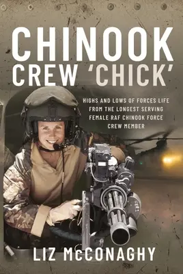 Chinook Crew 'Chick': Najdlhšie slúžiaca žena v posádke lietadla Chinook v RAF: vzostupy a pády života v ozbrojených silách - Chinook Crew 'Chick': Highs and Lows of Forces Life from the Longest Serving Female RAF Chinook Force Crewmember
