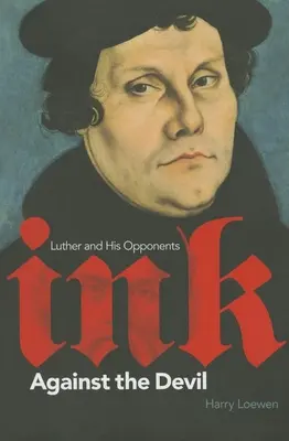 Atrament proti diablovi: Luther a jeho odporcovia - Ink Against the Devil: Luther and His Opponents