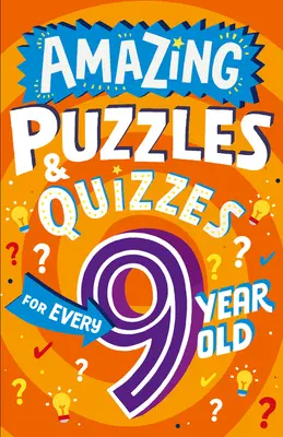 Úžasné hádanky a kvízy pre každého deviataka - Amazing Puzzles and Quizzes for Every 9 Year Old