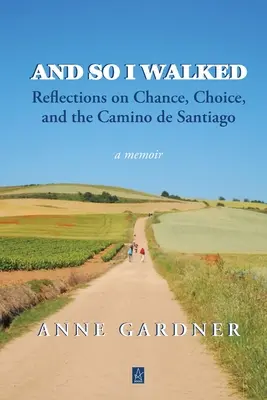 A tak som kráčal: A tak som sa vydal na cestu: Úvahy o náhode, voľbe a Camino de Santiago - And So I Walked: Reflections on Chance, Choice, and the Camino de Santiago