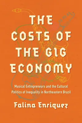 Náklady na gigovú ekonomiku: Hudobní podnikatelia a kultúrna politika nerovnosti v severovýchodnej Brazílii - The Costs of the Gig Economy: Musical Entrepreneurs and the Cultural Politics of Inequality in Northeastern Brazil