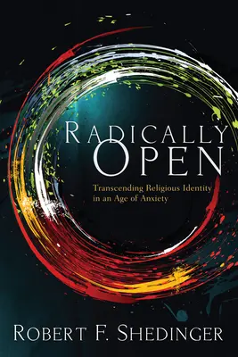 Radikálne otvorené: Prekračovanie náboženskej identity v dobe úzkosti - Radically Open: Transcending Religious Identity in an Age of Anxiety