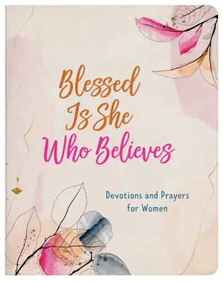 Blahoslavená je tá, ktorá verí: Modlitby a pobožnosti pre ženy - Blessed Is She Who Believes: Devotions and Prayers for Women
