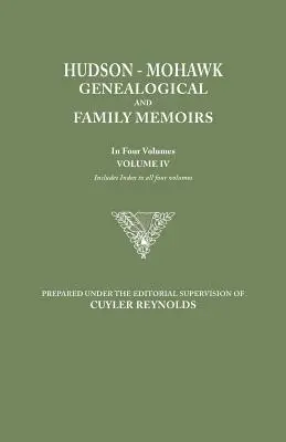 Hudson-Mohawk Genealogical and Family Memoirs. in Four Volumes. Zväzok IV. Obsahuje index všetkých štyroch zväzkov - Hudson-Mohawk Genealogical and Family Memoirs. in Four Volumes. Volume IV. Includes Index to All Four Volumes