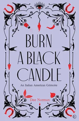 Zapáľte čiernu sviečku: An Italian American Grimoire - Burn a Black Candle: An Italian American Grimoire