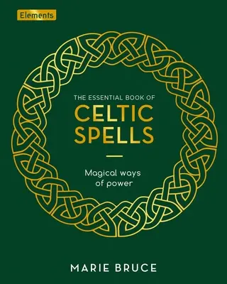 Základná kniha keltských kúziel: Knižná publikácia: Magické spôsoby moci - The Essential Book of Celtic Spells: Magical Ways of Power
