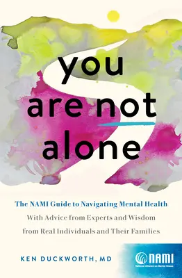 Nie ste sami: S radami odborníkov a múdrosťou skutočných ľudí a rodín: Namiho sprievodca orientáciou v oblasti duševného zdravia - You Are Not Alone: The Nami Guide to Navigating Mental Health--With Advice from Experts and Wisdom from Real People and Families