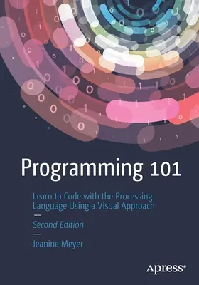 Programovanie 101: Naučte sa kódovať v jazyku Processing pomocou vizuálneho prístupu - Programming 101: Learn to Code with the Processing Language Using a Visual Approach