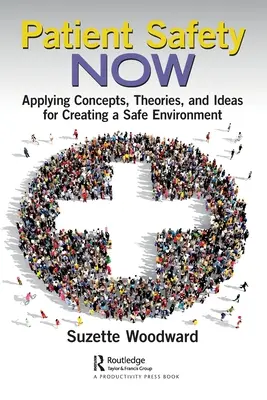 Bezpečnosť pacientov teraz: Aplikácia konceptov, teórií a nápadov na vytvorenie bezpečného prostredia - Patient Safety Now: Applying Concepts, Theories, and Ideas for Creating a Safe Environment
