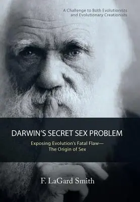 Darwinov tajný sexuálny problém: Odhalenie osudovej chyby evolúcie - Pôvod sexu - Darwin'S Secret Sex Problem: Exposing Evolution'S Fatal Flaw-The Origin of Sex