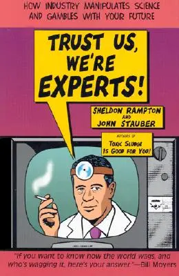 Verte nám, sme odborníci Pa: Ako priemysel manipuluje s vedou a hazarduje s vašou budúcnosťou - Trust Us, We're Experts Pa: How Industry Manipulates Science and Gambles with Your Future