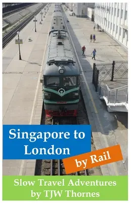 Zo Singapuru do Londýna vlakom: dobrodružstvo pomalého cestovania - Singapore to London by Rail: Slow Travel Adventures