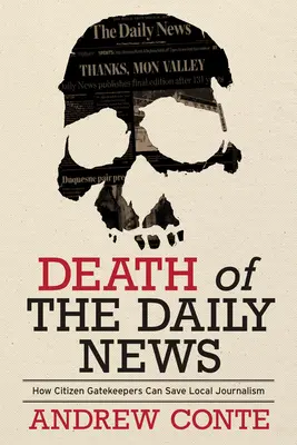 Smrť denníkov: Ako môžu občianski ochrancovia zachrániť miestnu žurnalistiku - Death of the Daily News: How Citizen Gatekeepers Can Save Local Journalism