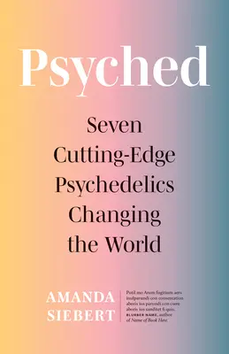 Psyched: Sedem najmodernejších psychedelických látok, ktoré menia svet - Psyched: Seven Cutting-Edge Psychedelics Changing the World