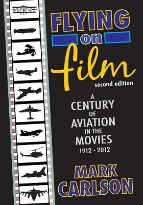 Lietanie vo filme: (druhé vydanie): Storočie letectva vo filmoch, 1912 - 2012 - Flying on Film: A Century of Aviation in the Movies, 1912 - 2012 (Second Edition)