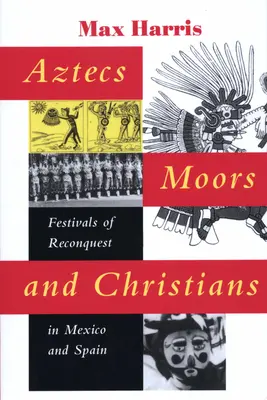 Aztékovia, Maurovia a kresťania: Sviatky znovudobytia v Mexiku a Španielsku - Aztecs, Moors, and Christians: Festivals of Reconquest in Mexico and Spain