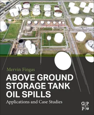 Úniky ropy z nadzemných zásobníkov: Aplikácie a prípadové štúdie - Above Ground Storage Tank Oil Spills: Applications and Case Studies
