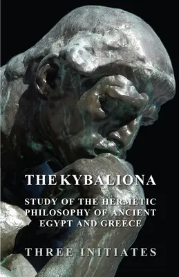 Kybalion - štúdia o hermetickej filozofii starovekého Egypta a Grécka - The Kybalion - A Study of the Hermetic Philosophy of Ancient Egypt and Greece