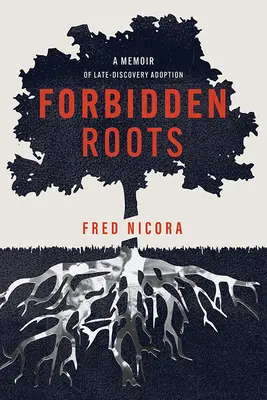 Zakázané korene: Spomienky na neskoré prijatie - Forbidden Roots: A Memoir of Late-Discovery Adoption