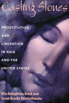 Hádzanie kameňov: Prostitucia a oslobodenie v Ázii a Spojených štátoch - Casting Stones: Prostitution and Liberation in Asia and the United States