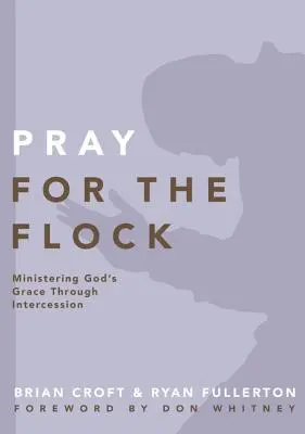 Modlite sa za stádo: Prosba za pastierov: Slúžiť Božou milosťou prostredníctvom príhovoru - Pray for the Flock: Ministering God's Grace Through Intercession