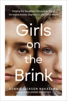 Dievčatá na pokraji: Pomáhame našim dcéram prosperovať v ére zvýšenej úzkosti, depresie a sociálnych médií - Girls on the Brink: Helping Our Daughters Thrive in an Era of Increased Anxiety, Depression, and Social Media