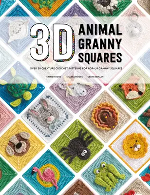 3D zvieracie štvorce Granny: Viac ako 30 vzorov háčkovaných zvierat pre vyskakovacie štvorčeky Granny Squares: viac ako 30 vzorov háčkovaných zvierat pre vyskakovacie štvorčeky Granny Squares - 3D Animal Granny Squares: Over 30 Creature Crochet Patterns for Pop-Up Granny Squares