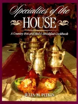 Domáce špeciality: Kuchařka pre vidiecke hostince a penzióny - Specialties of the House: A Country Inn and Bed & Breakfast Cookbook
