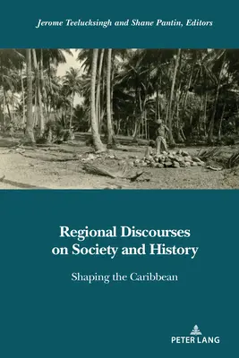 Regionálne diskurzy o spoločnosti a dejinách; formovanie Karibiku - Regional Discourses on Society and History; Shaping the Caribbean