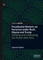 Prezidentská rétorika o terorizme za Busha, Obamu a Trumpa: Nafukovanie a kalibrácia hrozby po 11. septembri - Presidential Rhetoric on Terrorism Under Bush, Obama and Trump: Inflating and Calibrating the Threat After 9/11